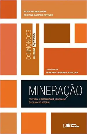 DIREITO ECONÔMICO – MINERAÇÃO – SILVIA HELENA SERRA CRISTINA CAMPOS ESTEVES,FERNANDO HERREN FERNANDES  AGUILLAR