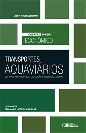 Capa do livro DIREITO ECONÔMICO – TRANSPORTES AQUAVIÁRIOS – DOUTRINA JURISPRUDÊNCIA, LEGISLAÇÃO E REGULAÇÃO SETORIAL - VITOR RHEIN SCHIRATO FERNANDO HERREN FERNANDES  AGUILLAR