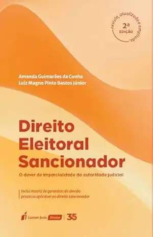 Direito Eleitoral Sancionador, 2ª edição: O dever de imparcialidade da autoridade judicial – Cunha, Amanda Guimarães da
Júnior, Luiz Magno Pinto Bastos