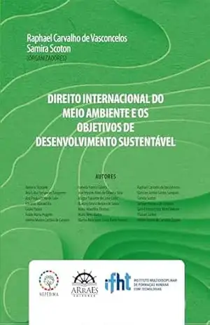DIREITO INTERNACIONAL DO MEIO AMBIENTE E OS OBJETIVOS DE DESENVOLVIMENTO SUSTENTÁVEL – Adriano Sbaraine DIREITO INTERNACIONAL DO MEIO AMBIENTE E OS OBJETIVOS DE DESENVOLVIMENTO SUSTENTÁVEL – Adriano Sbaraine