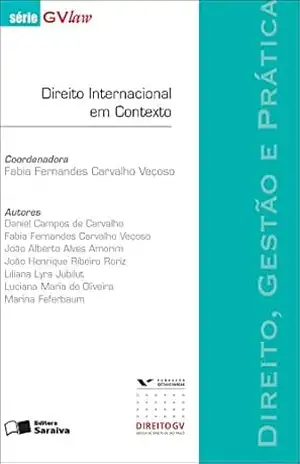 Capa do livro Direito Internacional Em Contexto: Direito, Gestão e Prática – 1ª Edição 2012 - JOAO HENRIQUE RIBEIRO RORIZ DANIEL CAMPOS DE CARVALHO,FABIA FERNANDES CARVALHO VECOSO,JOAO ALBERTO ALVES AMORIM,LILIANA LYRA JUBILUT,MARINA FEFERBAUM,LUCIANA MARIA DE OLIVEIRA