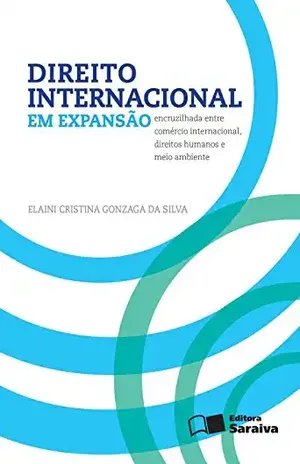 Capa do livro Direito Internacional em Expansão – encruzilhada entre comércio internacional, direitos humanos e meio ambiente - ELAINI CRISTINA GONZAGA DA SILVA