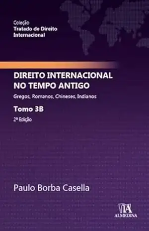 Direito Internacional no Tempo Antigo: Gregos, Romanos, Chineses, Indianos (Tratado de Direito Internacional Livro 3) – Paulo Borba Casella