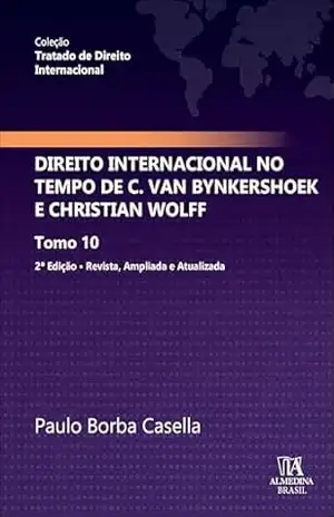 Capa do livro Direito Internacional no Tempo de C. van Bynkershoek e Christian Wolff (Coleção Tratado de Direito Internacional Livro 10) - Paulo Borba Casella
