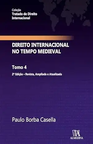Direito Internacional no Tempo Medieval (Tratado de Direito Internacional Livro 4) – Paulo Borba Casella