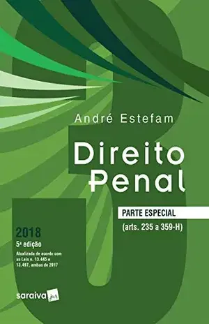 DIREITO PENAL 3 – PARTE ESPECIAL (ARTS. 235 A 359–H) – ANDRE ESTEFAM ARAUJO LIMA