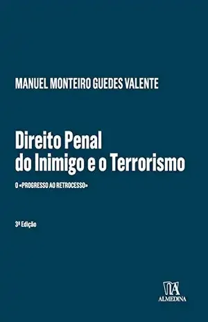 Direito Penal do Inimigo e o Terrorismo – 3ª Edição – Manuel Monteiro Guedes Valente