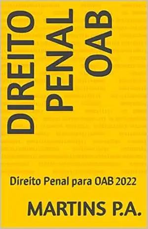 Direito Penal OAB: Direito Penal para OAB 2022 - Martins P.A. Direito Penal OAB: Direito Penal para OAB 2022 - Martins P.A.