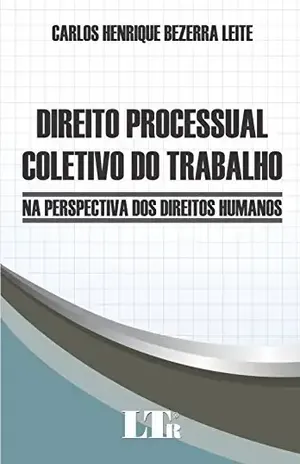 Capa do livro Direito Processual Coletivo do Trabalho - Carlos Henrique Bezerra Leite