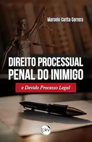 Direito processual penal do inimigo e devido processo legal – Marcelo Carita Correra