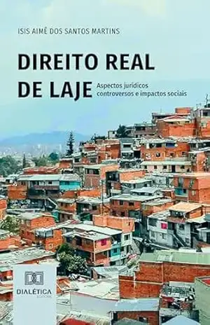 Direito Real de Laje: aspectos jurídicos controversos e impactos sociais – Isis Martins Direito Real de Laje: aspectos jurídicos controversos e impactos sociais – Isis Martins