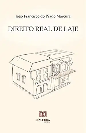 Direito Real de Laje – João Francisco do Prado Marçura Direito Real de Laje – João Francisco do Prado Marçura