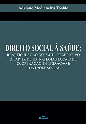 Baixar Direito Social à Saúde:: Rearticulação do Pacto Federativo a Partir de Estratégias Locais de Cooperação, Integração e Controle Social pdf, epub, mobi, eBook