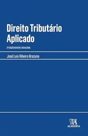 Direito Tributário Aplicado: 2ª Edição Revista e Atualizada (Manuais Profissionais) – José Luis Ribeiro Brazuna