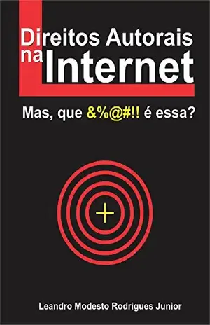 Direitos Autorais na Internet: Mas, que &%@#!! é essa? – Leandro Modesto Rodrigues Junior