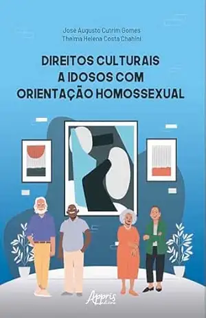 Direitos Culturais a Idosos com Orientação Homossexual – José Augusto Cutrim Gomes Direitos Culturais a Idosos com Orientação Homossexual – José Augusto Cutrim Gomes