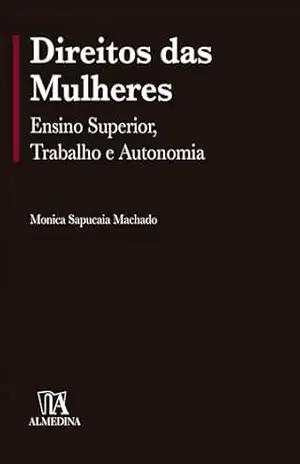 Direitos das mulheres: Ensino superior, trabalho e autonomia (Coleção EDB) – Monica Sapucaia Machado Direitos das mulheres: Ensino superior, trabalho e autonomia (Coleção EDB) – Monica Sapucaia Machado