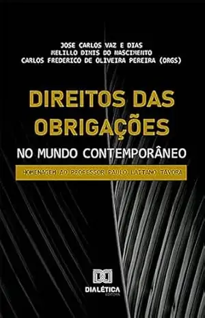 Direitos das Obrigações no Mundo Contemporâneo: homenagem ao Professor Paulo Laitano Távora – Jose Carlos Vaz e Dias