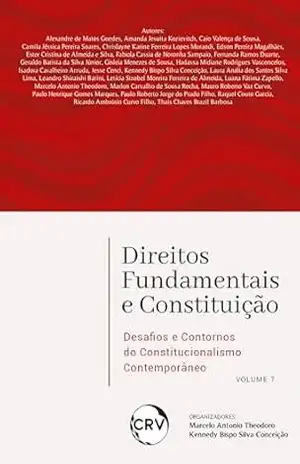 Direitos fundamentais e constituição: Desafios e contornos do constitucionalismo contemporâneo – Vol.: 07 - MARCELO ANTONIO TEODORO Direitos fundamentais e constituição: Desafios e contornos do constitucionalismo contemporâneo – Vol.: 07 - MARCELO ANTONIO TEODORO