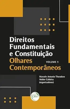 Direitos fundamentais e constituição: Olhares contemporâneos (volume 5) - Helder Caldeira