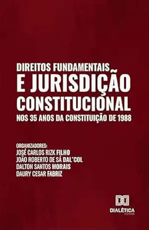 Direitos Fundamentais e Jurisdição Constitucional nos 35 anos da Constituição de 1988 – Dalton Santos Morais Direitos Fundamentais e Jurisdição Constitucional nos 35 anos da Constituição de 1988 – Dalton Santos Morais