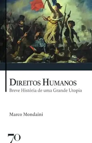 Direitos Humanos: Breve História de uma Grande Utopia – Marco Mondaini