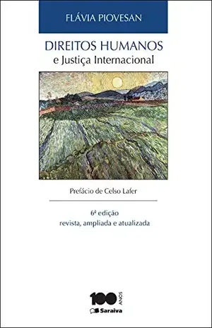 DIREITOS HUMANOS E JUSTIÇA INTERNACIONAL – FLAVIA PIOVESAN