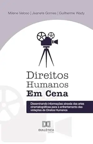 ”Direitos Humanos em Cena”: disseminando informações através das artes cinematográficas para o enfrentamento das violações de direitos humanos – Milene Veloso