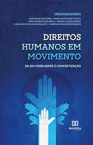Direitos humanos em movimento: da (in) visibilidade à concretização – Vinícius de Melo Lima Direitos humanos em movimento: da (in) visibilidade à concretização – Vinícius de Melo Lima