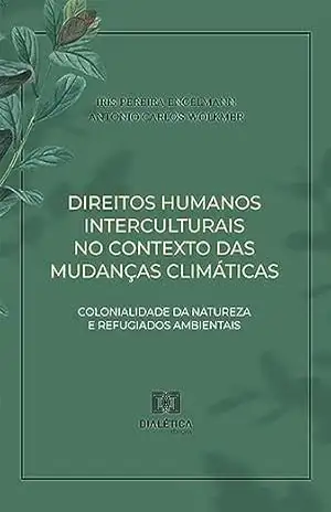 Capa do livro Direitos humanos interculturais no contexto das mudanças climáticas: colonialidade da natureza e refugiados ambientais - Iris Pereira Engelmann