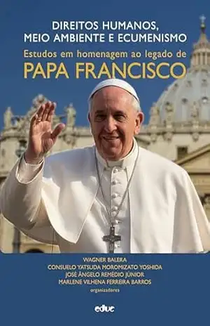 Capa do livro Direitos humanos, meio ambiente e ecumenismo: Estudos em homenagem ao legado de Papa Francisco - Wagner Balera