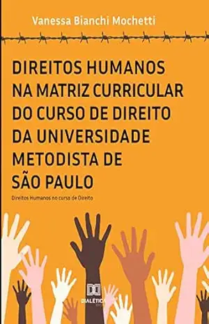 Direitos Humanos na matriz curricular do curso de Direito da Universidade Metodista de São Paulo – Vanessa Bianchi Mochetti Direitos Humanos na matriz curricular do curso de Direito da Universidade Metodista de São Paulo – Vanessa Bianchi Mochetti