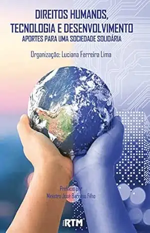 Capa do livro DIREITOS HUMANOS, TECNOLOGIA E DESENVOLVIMENTO: APORTES PARA UMA SOCIEDADE SOLIDÁRIA - LUCIANA FERREIRA LIMA