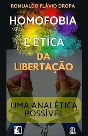 Capa do livro DIREITOS LGBTQIAPN+ E A ÉTICA DA LIBERTAÇÃO: uma analética possível - Romualdo Flávio Dropa