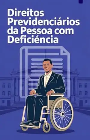Direitos Previdenciários da Pessoa com Deficiência – Renato Albino Lana Ferreira de Souza