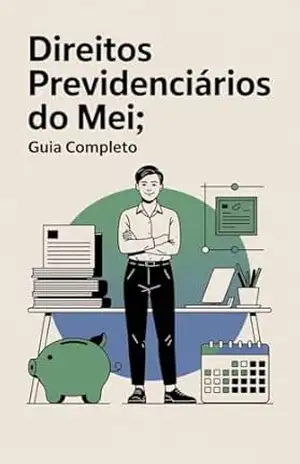 Direitos Previdenciários do MEI: Guia Completo – Renato Albino Lana Ferreira de Souza