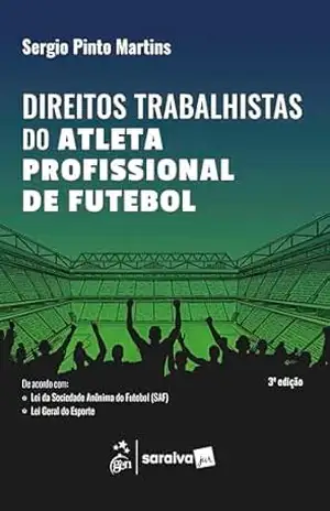 Direitos Trabalhistas do Atleta Profissional de Futebol – 3ª Edição 2026 – Sergio Pinto Martins
