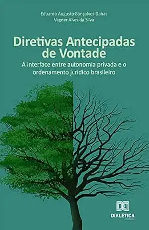 Capa do livro Diretivas Antecipadas de Vontade: a interface entre autonomia privada e o ordenamento jurídico brasileiro - Eduardo Augusto Gonçalves Dahas