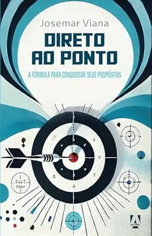 Capa do livro Direto ao ponto: A formula para conquistar seus propósitos | Visualize transformar ideias em ações concretas, planos em realizações, e sonhos em realidade. - Josemar Viana