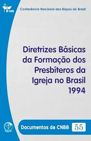 Diretrizes Básicas da Formação dos Presbíteros da Igreja no Brasil 1994 – Documentos da CNBB 55 – Digital – Conferência Nacional dos Bispos do Brasil