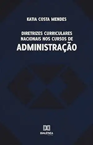 Diretrizes Curriculares Nacionais nos Cursos de Administração – Katia Costa Mendes