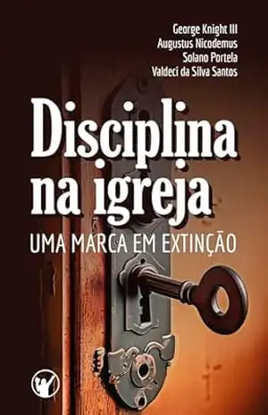 Capa do livro Disciplina na Igreja: uma marca em extinção - George Knight III
