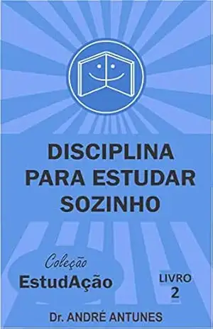 Disciplina Para Estudar Sozinho (Coleção EstudAção Livro 2) – André Antunes