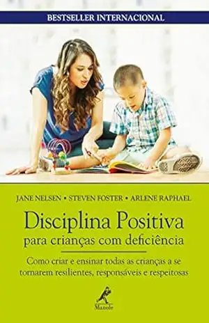 Capa do livro Disciplina positiva para crianças com deficiência: como criar e ensinar todas as crianças a se tornarem resilientes, responsáveis e respeitosas - Jane Nelsen