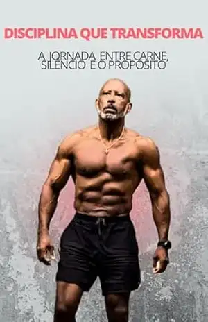 Disciplina que Transforma: A Jornada entre a Carne, o Silêncio e o Propósito – Carlos Aldair Medeiros dos  Santos