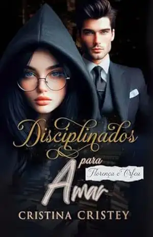 Disciplinados para Amar: Florença e Orfeu. (Disciplinados para amar. Livro 1) – Cristina Cristey
