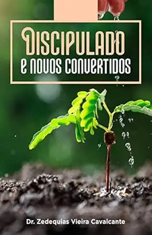Discipulado e Novos Convertidos – Dr. Zedequias Vieira Cavalcante Discipulado e Novos Convertidos – Dr. Zedequias Vieira Cavalcante