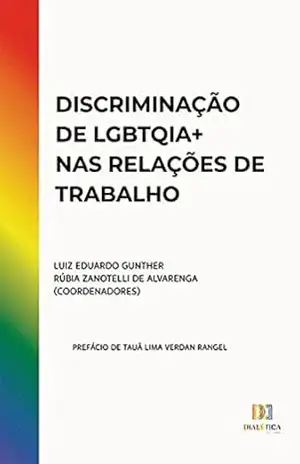 Discriminação de LGBTQIA+ nas relações de trabalho – Luiz Eduardo Gunther