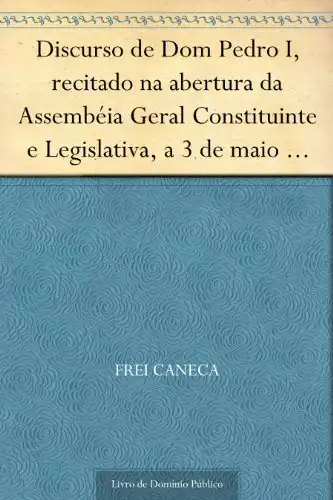 Baixar Discurso de Dom Pedro I recitado na abertura da Assembéia Geral Constituinte e Legislativa a 3 de maio de 1823 pdf, epub, mobi, eBook