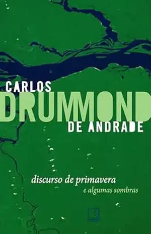 Discurso de primavera e algumas sombras – Carlos Drummond de Andrade